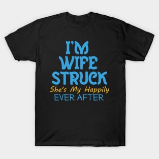 I'm Wife Struck. She's My Happily Ever After T-Shirt